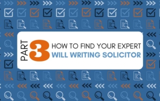 How to Find your Legal Expert Part 3 – Will Writing Solicitor