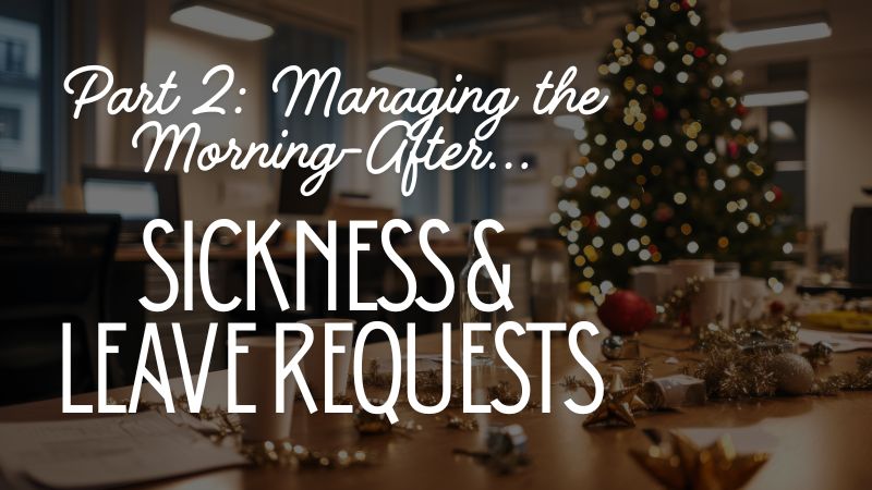 an employers guide to christmas part 2 managing the morning after sickness and leave requests